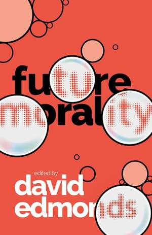 Future Morality de David Edmonds