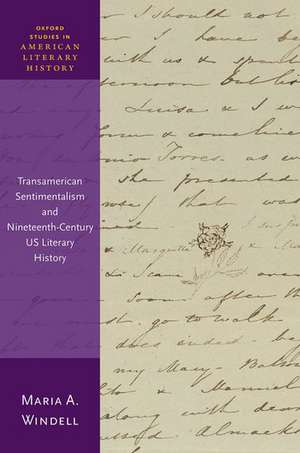 Transamerican Sentimentalism and Nineteenth-Century US Literary History de Maria A. Windell