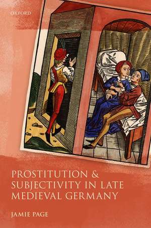 Prostitution and Subjectivity in Late Medieval Germany de Jamie Page