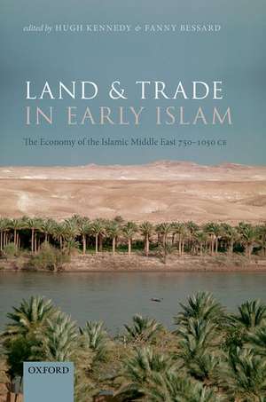 Land and Trade in Early Islam: The Economy of the Islamic Middle East 750-1050 CE de Hugh Kennedy