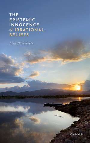 The Epistemic Innocence of Irrational Beliefs de Lisa Bortolotti