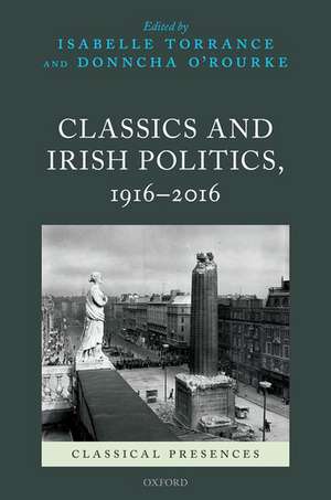 Classics and Irish Politics, 1916-2016 de Isabelle Torrance