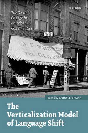 The Verticalization Model of Language Shift: The Great Change in American Communities de Joshua R. Brown