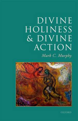 Divine Holiness and Divine Action de Mark C. Murphy