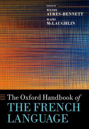 The Oxford Handbook of the French Language de Wendy Ayres-Bennett