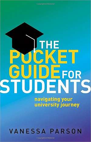 The Pocket Guide for Students: Navigating Your University Journey de Vanessa Parson