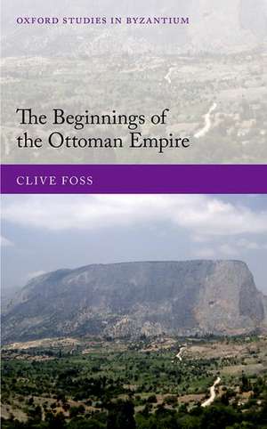 The Beginnings of the Ottoman Empire de Clive Foss