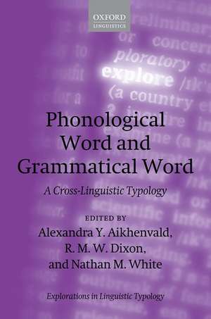 Phonological Word and Grammatical Word: A Cross-Linguistic Typology de Alexandra Y. Aikhenvald