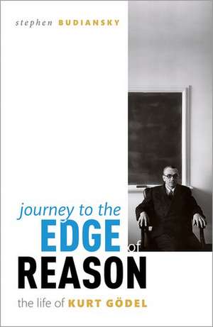 Journey to the Edge of Reason: The Life of Kurt Gödel de Stephen Budiansky