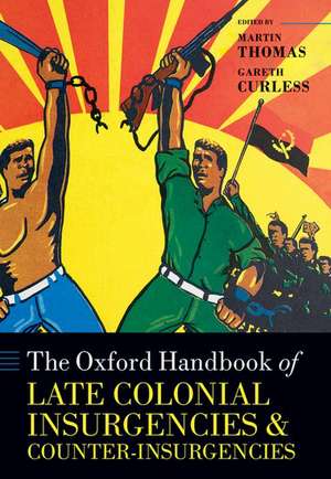 The Oxford Handbook of Late Colonial Insurgencies and Counter-Insurgencies de Martin Thomas