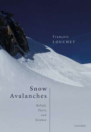 Snow Avalanches: Beliefs, Facts, and Science de Francois Louchet