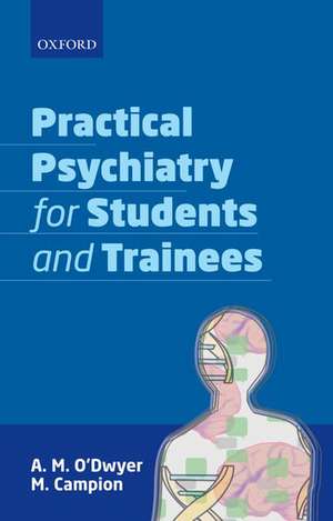 Practical Psychiatry for Students and Trainees de A. M. O'Dwyer