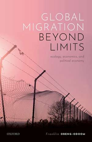 Global Migration beyond Limits: Ecology, Economics, and Political Economy de Franklin Obeng-Odoom