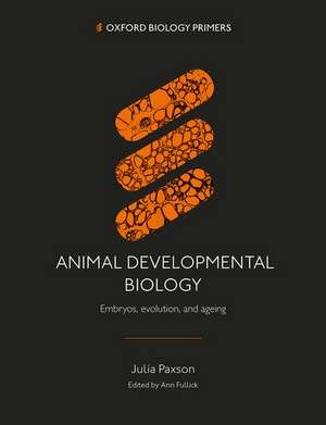 Animal Developmental Biology: Embryos, evolution, and ageing de Julia Paxson