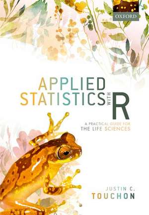 Applied Statistics with R: A Practical Guide for the Life Sciences de Justin C. Touchon