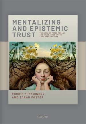 Mentalizing and Epistemic Trust: The work of Peter Fonagy and colleagues at the Anna Freud Centre de Robbie Duschinsky