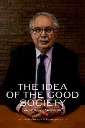 The Idea of the Good Society: Essays in Honour of Raymond Plant de Matt Beech