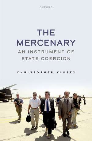 The Mercenary: An Instrument of State Coercion de Christopher Kinsey