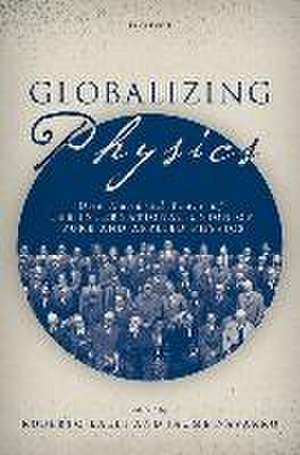 Globalizing Physics: One Hundred Years of the International Union of Pure and Applied Physics de Roberto Lalli