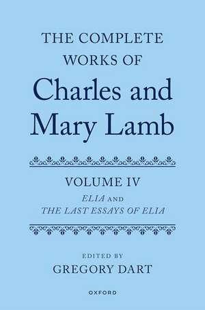 Complete Works of Charles and Mary Lamb, Volume 4: Essays of Elia and Last Essays of Elia de Gregory Dart