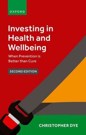 Investing in Health and Wellbeing: When Prevention is Better than Cure de Christopher Dye