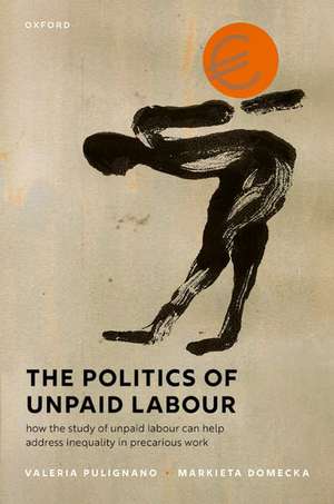 The Politics of Unpaid Labour: How the study of unpaid labour can help address inequality in precarious work de Valeria Pulignano