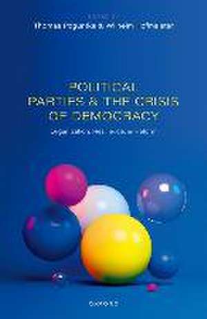 Political Parties and the Crisis of Democracy: Organization, Resilience, and Reform de Thomas Poguntke