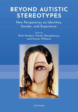 Beyond Autistic Stereotypes: New Perspectives on Identities, Gender, and Experience de Ruth Herbert