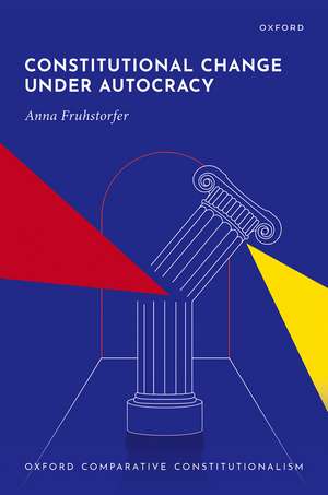 Constitutional Change under Autocracy de Anna Fruhstorfer