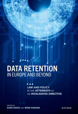 Data Retention in Europe and Beyond: Law and Policy in the Aftermath of an Invalidated Directive de Eleni Kosta