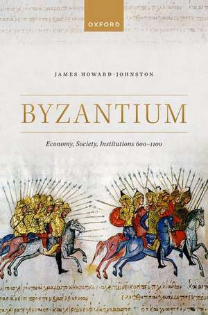 Byzantium: Economy, Society, Institutions 600-1100 de James Howard-Johnston