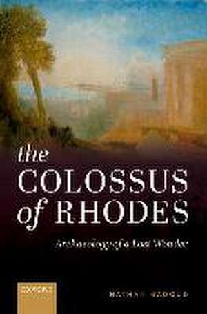 The Colossus of Rhodes: Archaeology of a Lost Wonder de Nathan Badoud