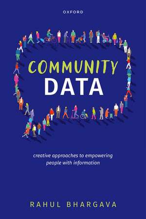 Community Data: Creative Approaches to Empowering People with Information de Rahul Bhargava