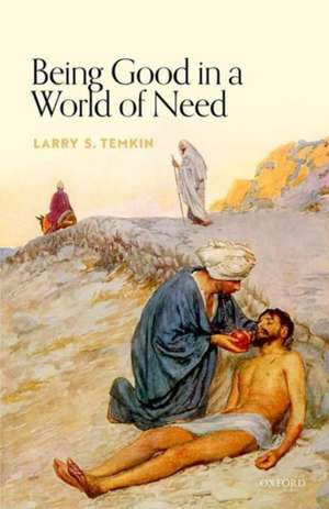 Being Good in a World of Need de Larry S. Temkin