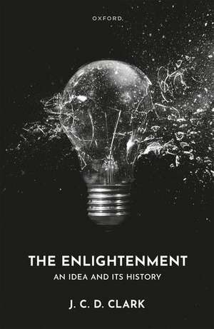 The Enlightenment: An Idea and Its History de J. C. D. Clark