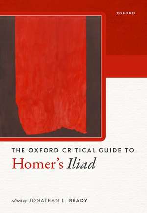 Oxford Critical Guide to Homer's Iliad de Jonathan L. Ready