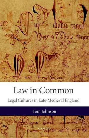 Law in Common: Legal Cultures in Late-Medieval England de Tom Johnson