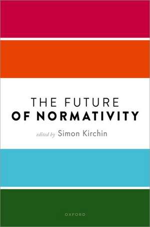 The Future of Normativity de Simon Kirchin