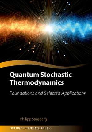 Quantum Stochastic Thermodynamics: Foundations and Selected Applications de Philipp Strasberg