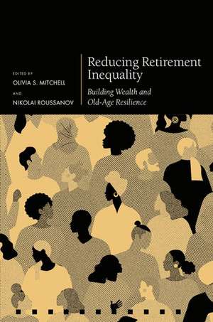 Reducing Retirement Inequality: Building Wealth and Old-Age Resilience de Olivia S. Mitchell