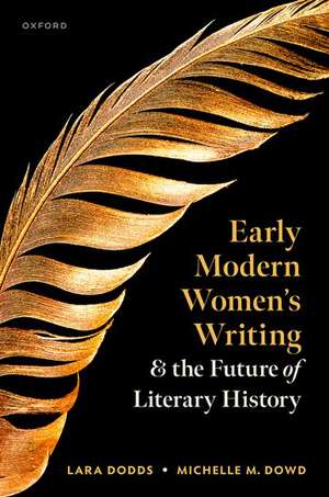 Early Modern Women's Writing and the Future of Literary History de Lara Dodds