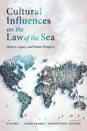 Cultural Influences on the Law of the Sea: History, Legacy, and Future Prospects de James Kraska