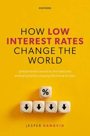 How Low Interest Rates Change the World: Global Trends Caused by Low Rates and Emerging Factors Shaping the Future of Rates de Jesper Rangvid