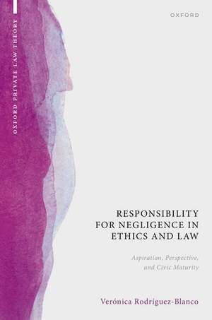 Responsibility for Negligence in Ethics and Law: Aspiration, Perspective, and Civic Maturity de Verónica Rodríguez-Blanco