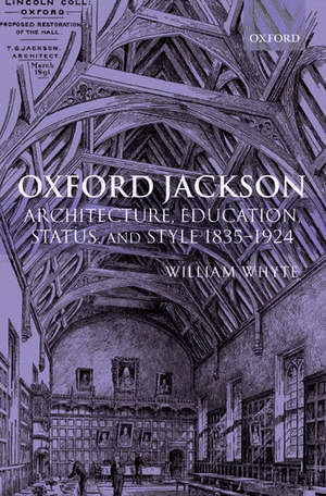 Oxford Jackson: Architecture, Education, Status, and Style de William Whyte