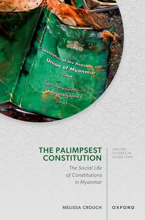 The Palimpsest Constitution: The Social Life of Constitutions in Myanmar de Melissa Crouch