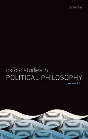 Oxford Studies in Political Philosophy: Volume 11 de Steven Wall