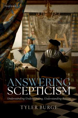 Answering Scepticism: Understanding Understanding, Understanding Reason de Tyler Burge