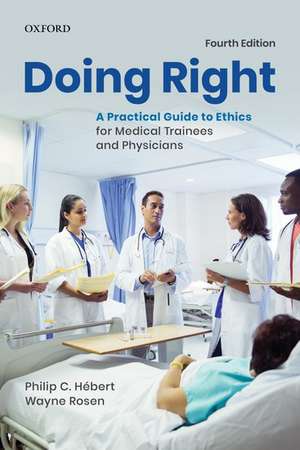 Doing Right: A Practical Guide to Ethics for Medical Trainees and Physicians de Philip C. Hebert