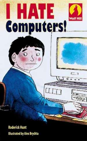 Wolf Hill: Level 1: I Hate Computers! de Roderick Hunt